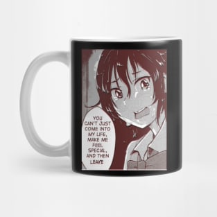 you can't come into my life,make me feel special,and then leave Mug